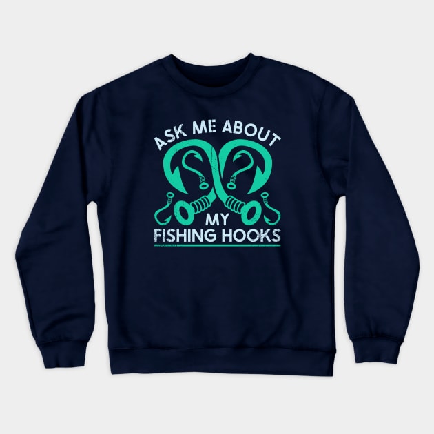 Ask me About Hooks Crewneck Sweatshirt by nickbeta